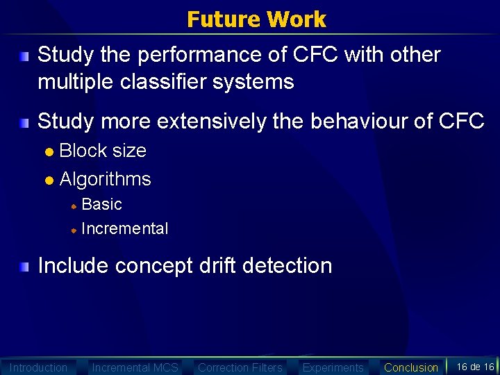 Future Work Study the performance of CFC with other multiple classifier systems Study more