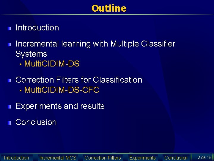 Outline Introduction Incremental learning with Multiple Classifier Systems • Multi. CIDIM-DS Correction Filters for