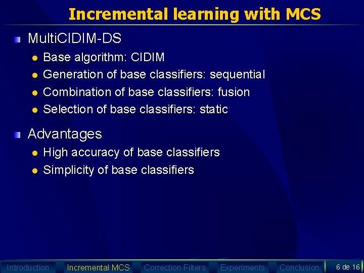 Incremental learning with MCS Multi. CIDIM-DS l l Base algorithm: CIDIM Generation of base