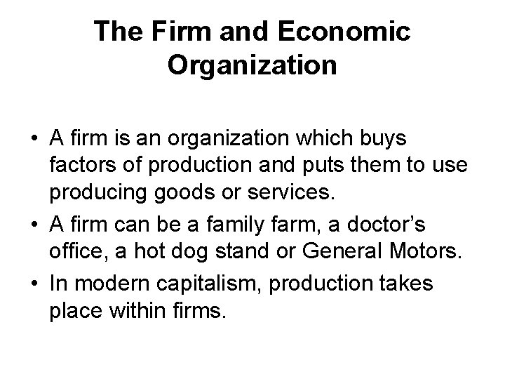 The Firm and Economic Organization • A firm is an organization which buys factors