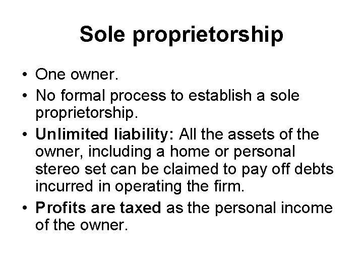 Sole proprietorship • One owner. • No formal process to establish a sole proprietorship.