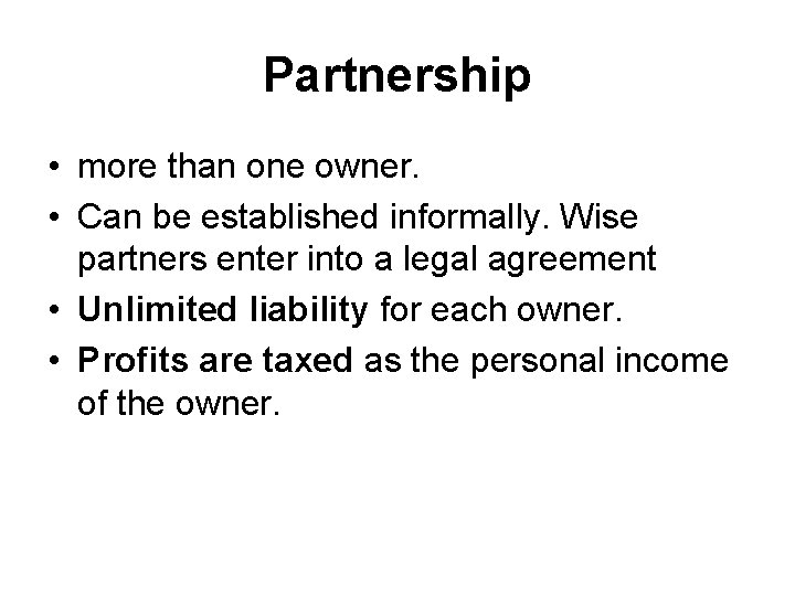 Partnership • more than one owner. • Can be established informally. Wise partners enter