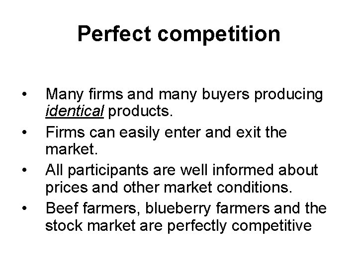 Perfect competition • • Many firms and many buyers producing identical products. Firms can