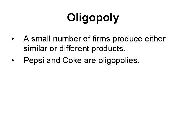 Oligopoly • • A small number of firms produce either similar or different products.