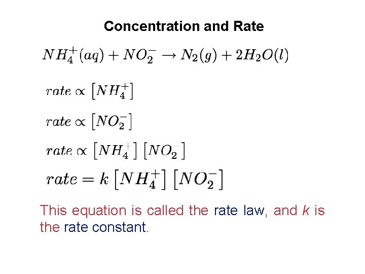 Concentration and Rate This equation is called the rate law, and k is the