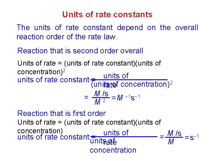 Units of rate constants The units of rate constant depend on the overall reaction