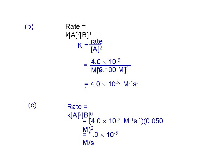 (b) Rate = k[A]2[B]0 rate K= [A]2 -5 4. 0 10 = [0. 100