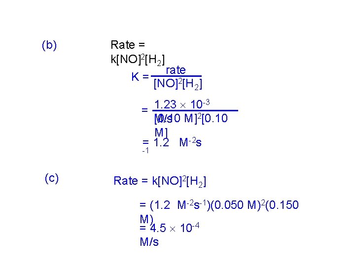 (b) Rate = k[NO]2[H 2] rate K= [NO]2[H 2] -3 1. 23 10 =