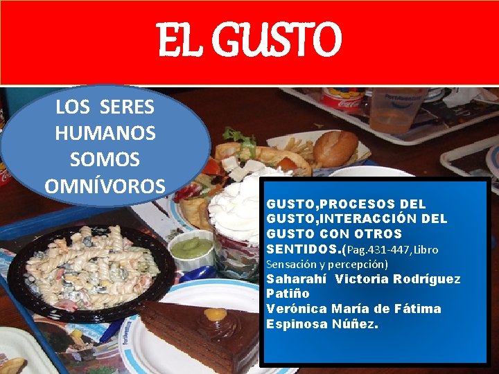 EL GUSTO LOS SERES HUMANOS SOMOS OMNÍVOROS GUSTO, PROCESOS DEL GUSTO, INTERACCIÓN DEL GUSTO