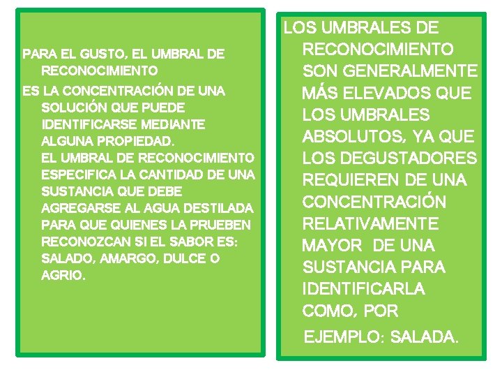 PARA EL GUSTO, EL UMBRAL DE RECONOCIMIENTO ES LA CONCENTRACIÓN DE UNA SOLUCIÓN QUE