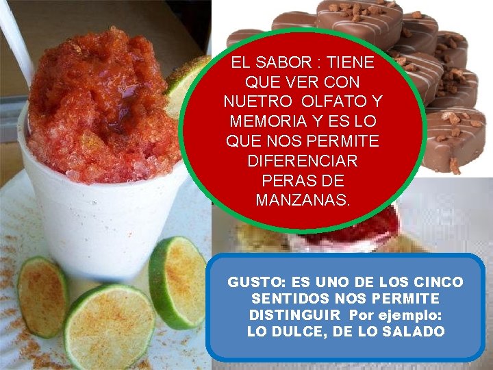 EL SABOR : TIENE QUE VER CON NUETRO OLFATO Y MEMORIA Y ES LO