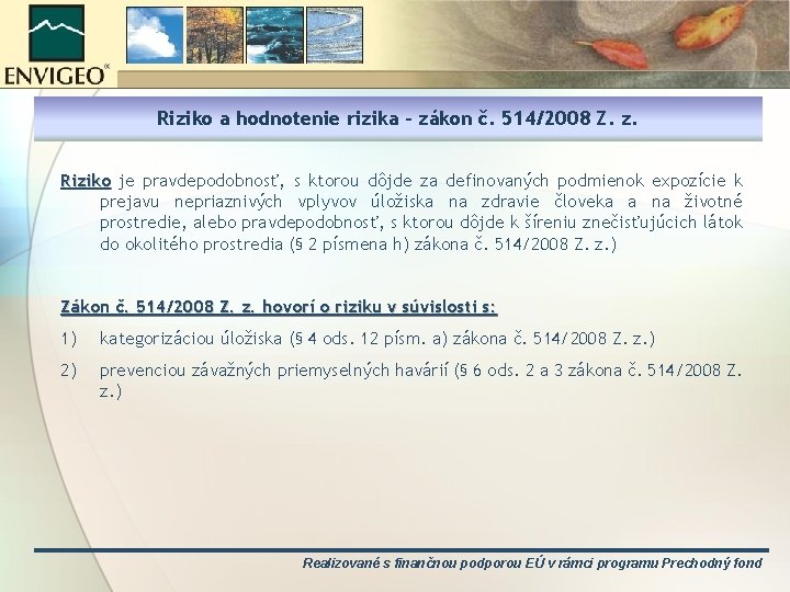 Riziko a hodnotenie rizika – zákon č. 514/2008 Z. z. Riziko je pravdepodobnosť, s