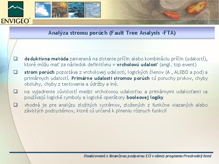 Analýza stromu porúch (Fault Tree Analysis -FTA) q deduktívna metóda zameraná na zistenie príčin