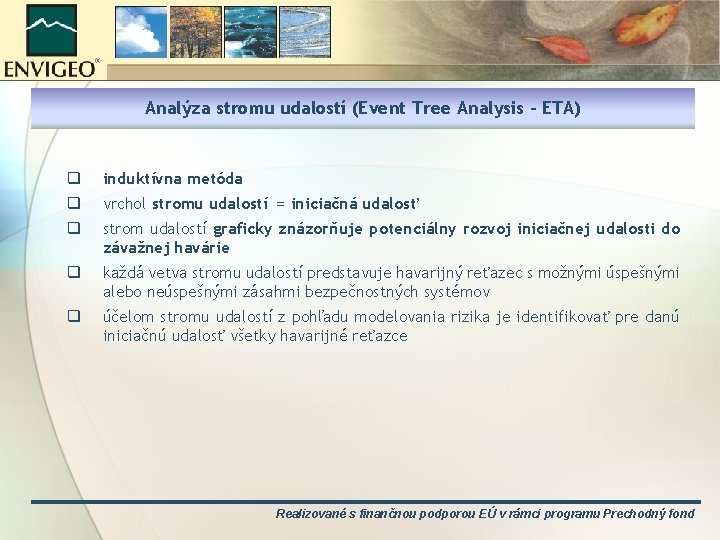 Analýza stromu udalostí (Event Tree Analysis - ETA) q induktívna metóda q vrchol stromu