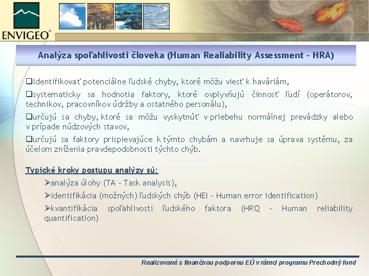 Analýza spoľahlivosti človeka (Human Realiability Assessment - HRA) qidentifikovať potenciálne ľudské chyby, ktoré môžu