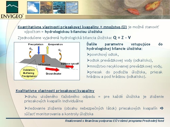 Kvantitatívne vlastnosti priesakovej kvapaliny = množstvo (Q) je možné stanoviť výpočtom = hydrologickou bilanciou