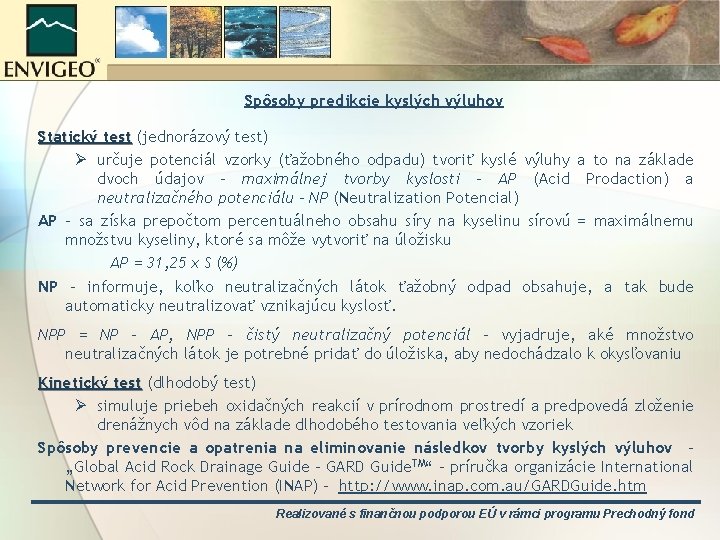 Spôsoby predikcie kyslých výluhov Statický test (jednorázový test) Ø určuje potenciál vzorky (ťažobného odpadu)