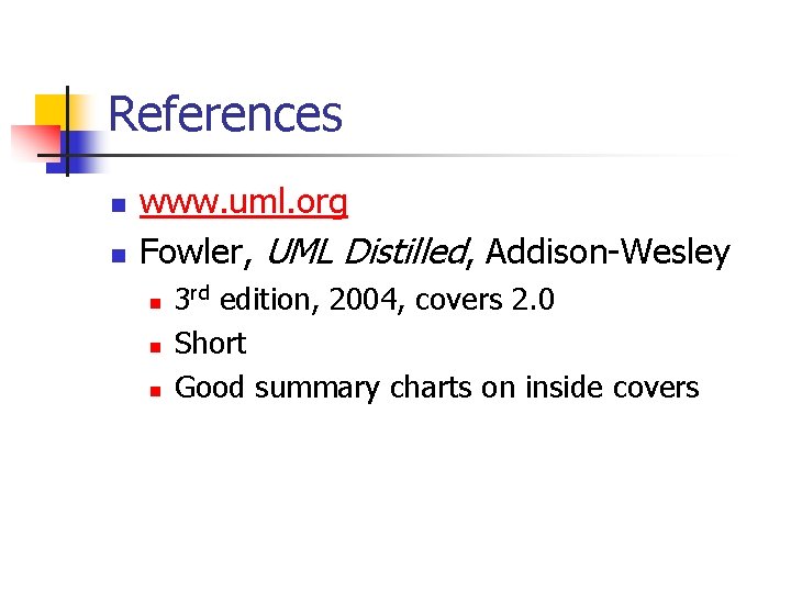 References n n www. uml. org Fowler, UML Distilled, Addison-Wesley n n n 3