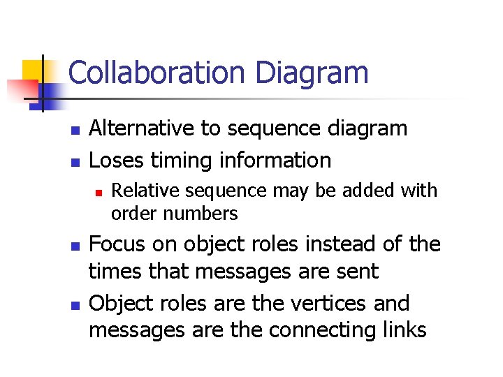 Collaboration Diagram n n Alternative to sequence diagram Loses timing information n Relative sequence