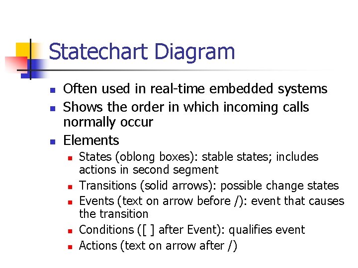 Statechart Diagram n n n Often used in real-time embedded systems Shows the order