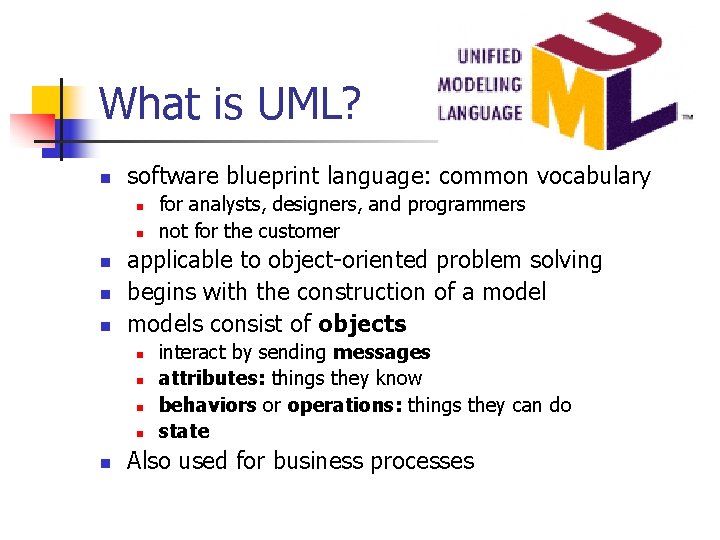 What is UML? n software blueprint language: common vocabulary n n n applicable to