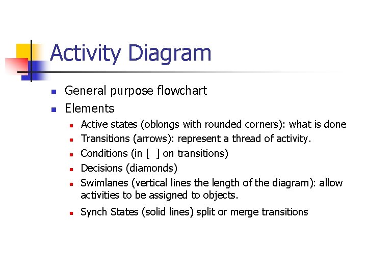 Activity Diagram n n General purpose flowchart Elements n n n Active states (oblongs