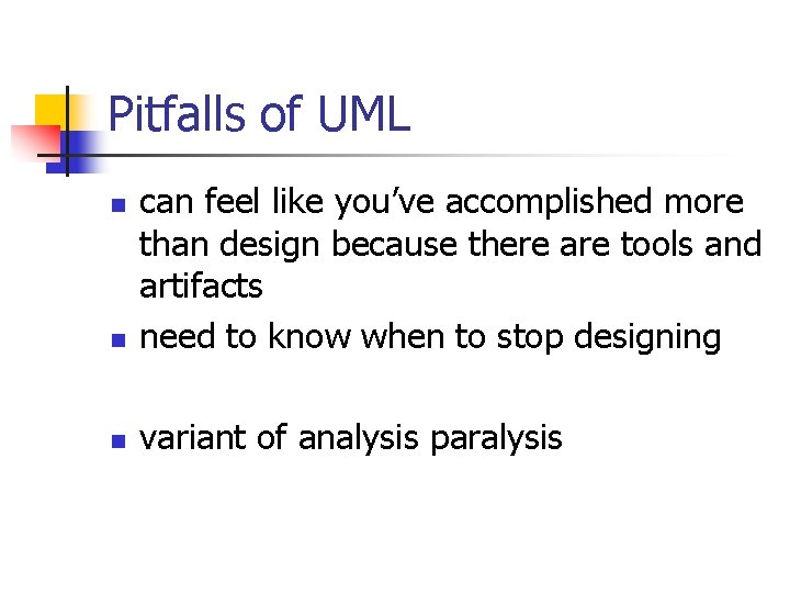 Pitfalls of UML n can feel like you’ve accomplished more than design because there