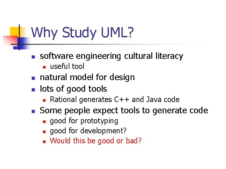 Why Study UML? n software engineering cultural literacy n natural model for design lots