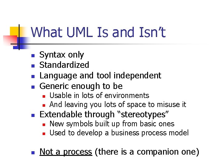 What UML Is and Isn’t n n Syntax only Standardized Language and tool independent