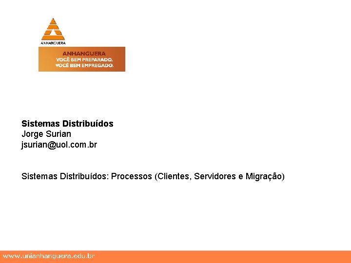 Sistemas Distribuídos Jorge Surian jsurian@uol. com. br Sistemas Distribuídos: Processos (Clientes, Servidores e Migração)