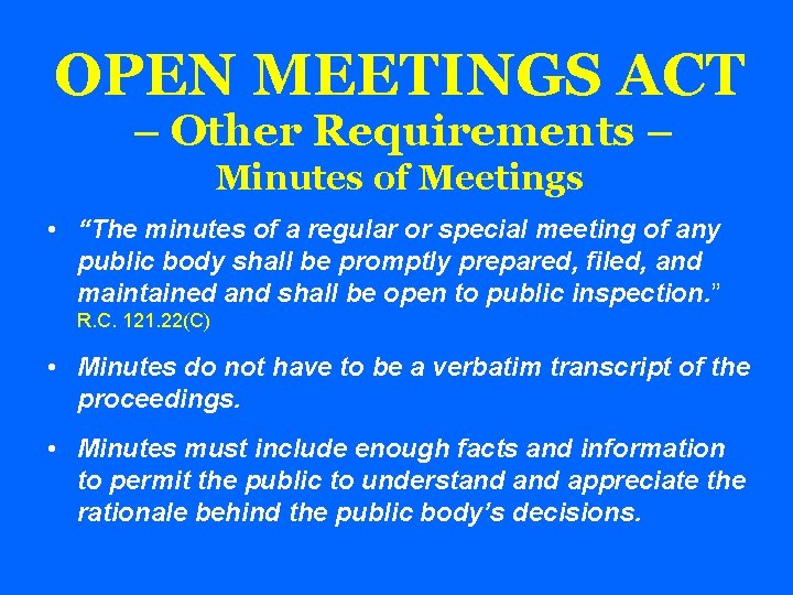 OPEN MEETINGS ACT – Other Requirements – Minutes of Meetings • “The minutes of
