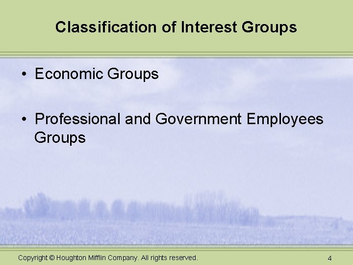 Classification of Interest Groups • Economic Groups • Professional and Government Employees Groups Copyright