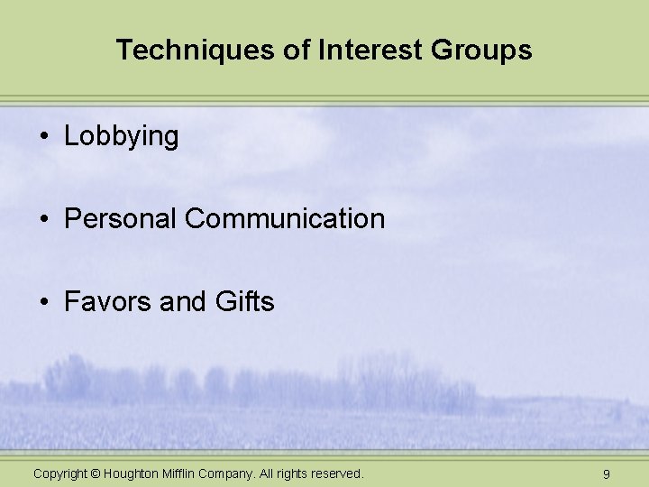 Techniques of Interest Groups • Lobbying • Personal Communication • Favors and Gifts Copyright