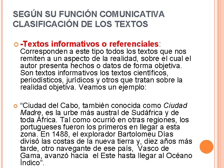 SEGÚN SU FUNCIÓN COMUNICATIVA CLASIFICACIÓN DE LOS TEXTOS -Textos informativos o referenciales: Corresponden a