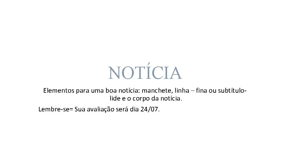 NOTÍCIA Elementos para uma boa notícia: manchete, linha – fina ou subtítulolide e o