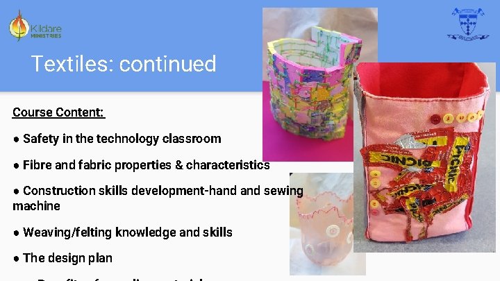Textiles: continued Course Content: ● Safety in the technology classroom ● Fibre and fabric