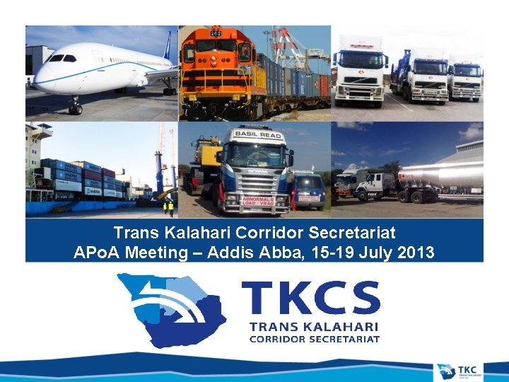 Trans Kalahari Corridor Secretariat APo. A Meeting – Addis Abba, 15 -19 July 2013