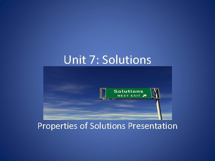 Unit 7: Solutions Properties of Solutions Presentation 
