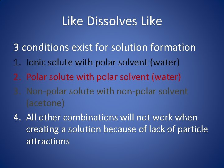 Like Dissolves Like 3 conditions exist for solution formation 1. Ionic solute with polar