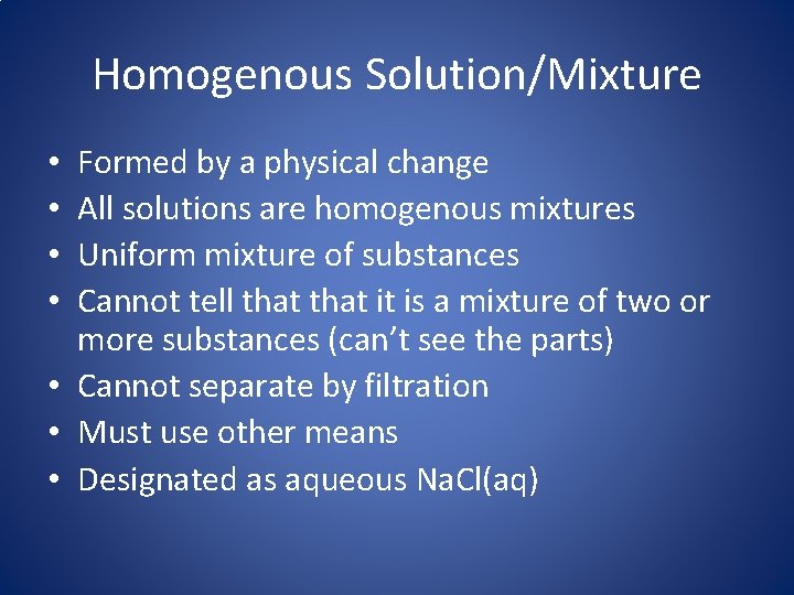 Homogenous Solution/Mixture Formed by a physical change All solutions are homogenous mixtures Uniform mixture