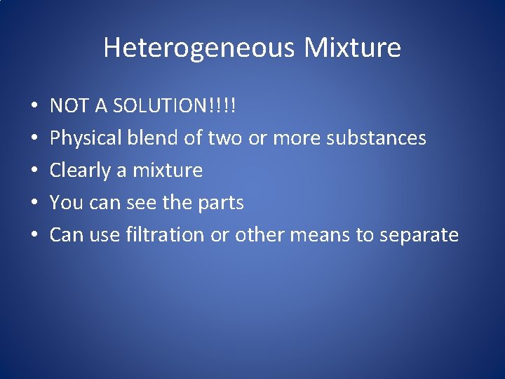 Heterogeneous Mixture • • • NOT A SOLUTION!!!! Physical blend of two or more
