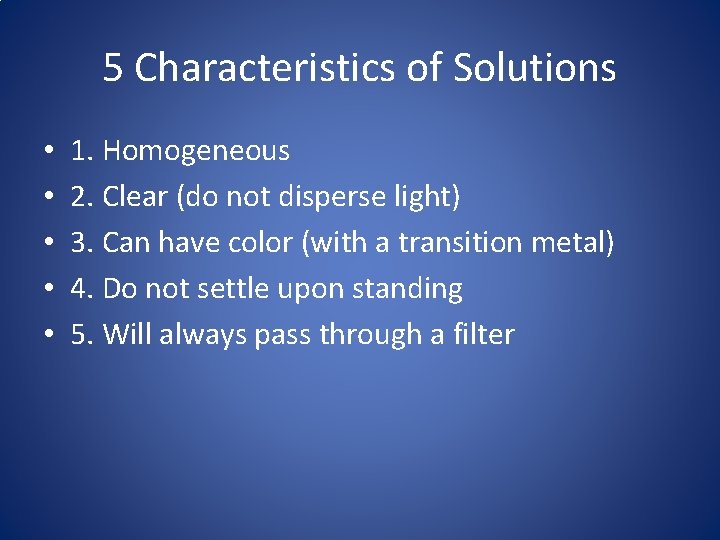 5 Characteristics of Solutions • • • 1. Homogeneous 2. Clear (do not disperse