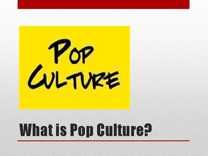 What is Pop Culture? 