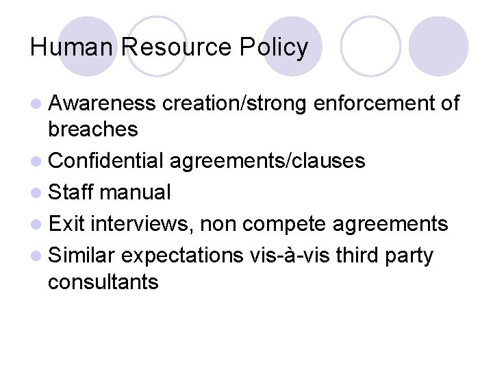 Human Resource Policy l Awareness creation/strong enforcement of breaches l Confidential agreements/clauses l Staff