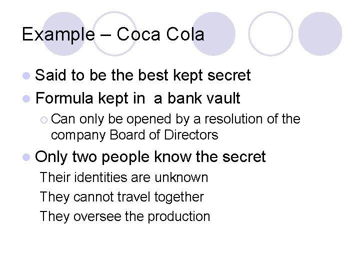 Example – Coca Cola l Said to be the best kept secret l Formula