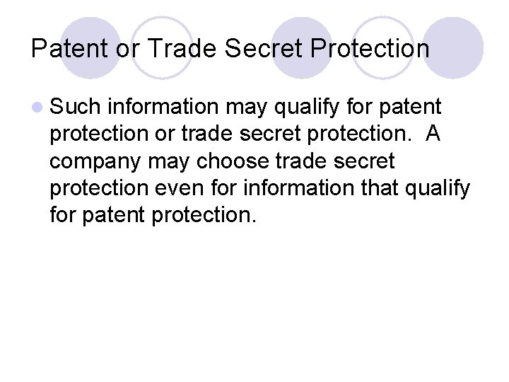 Patent or Trade Secret Protection l Such information may qualify for patent protection or