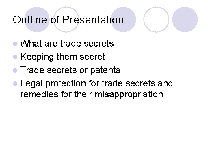 Outline of Presentation l What are trade secrets l Keeping them secret l Trade