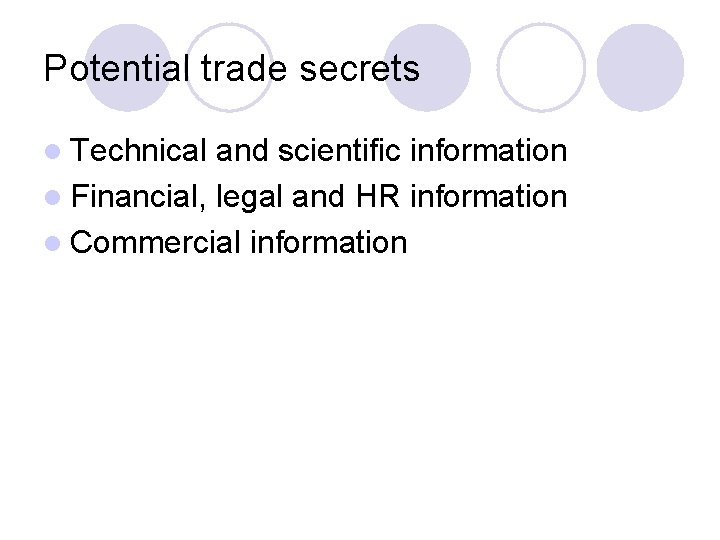 Potential trade secrets l Technical and scientific information l Financial, legal and HR information