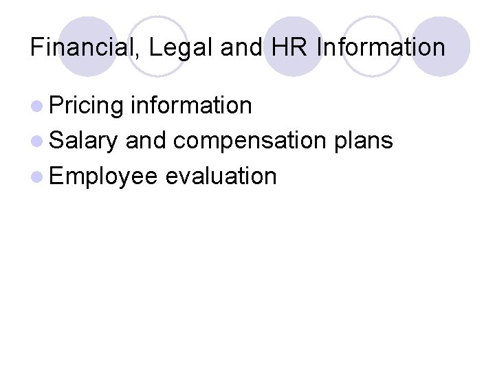 Financial, Legal and HR Information l Pricing information l Salary and compensation plans l