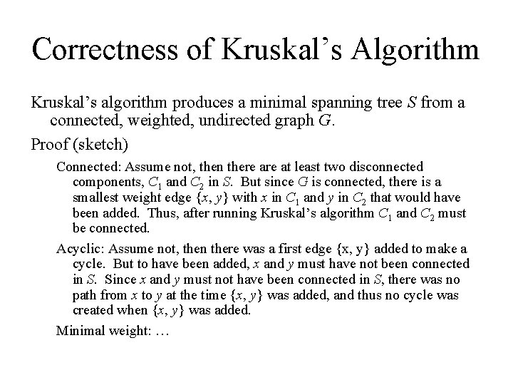 Correctness of Kruskal’s Algorithm Kruskal’s algorithm produces a minimal spanning tree S from a